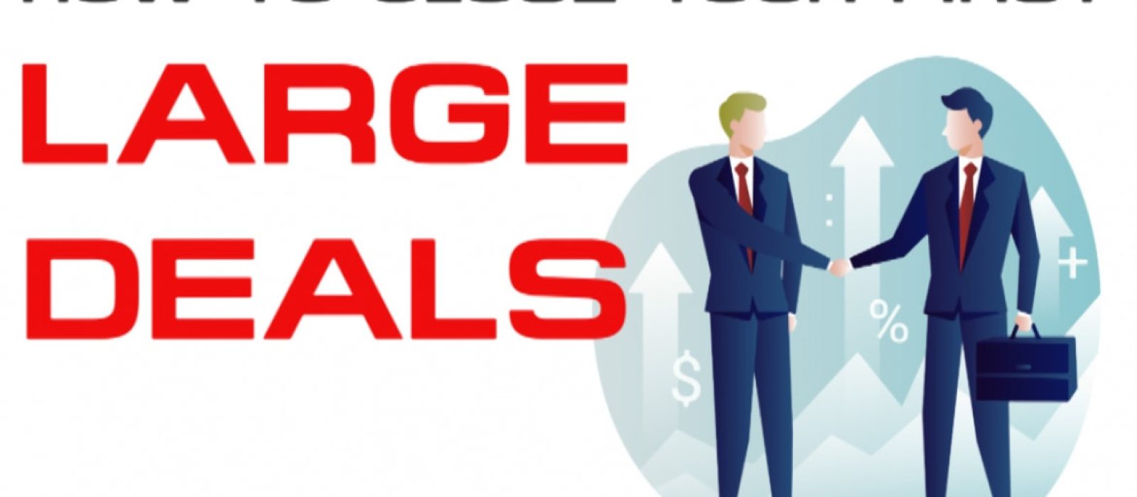 How To Close Large Deals - Sales Ninja Blog