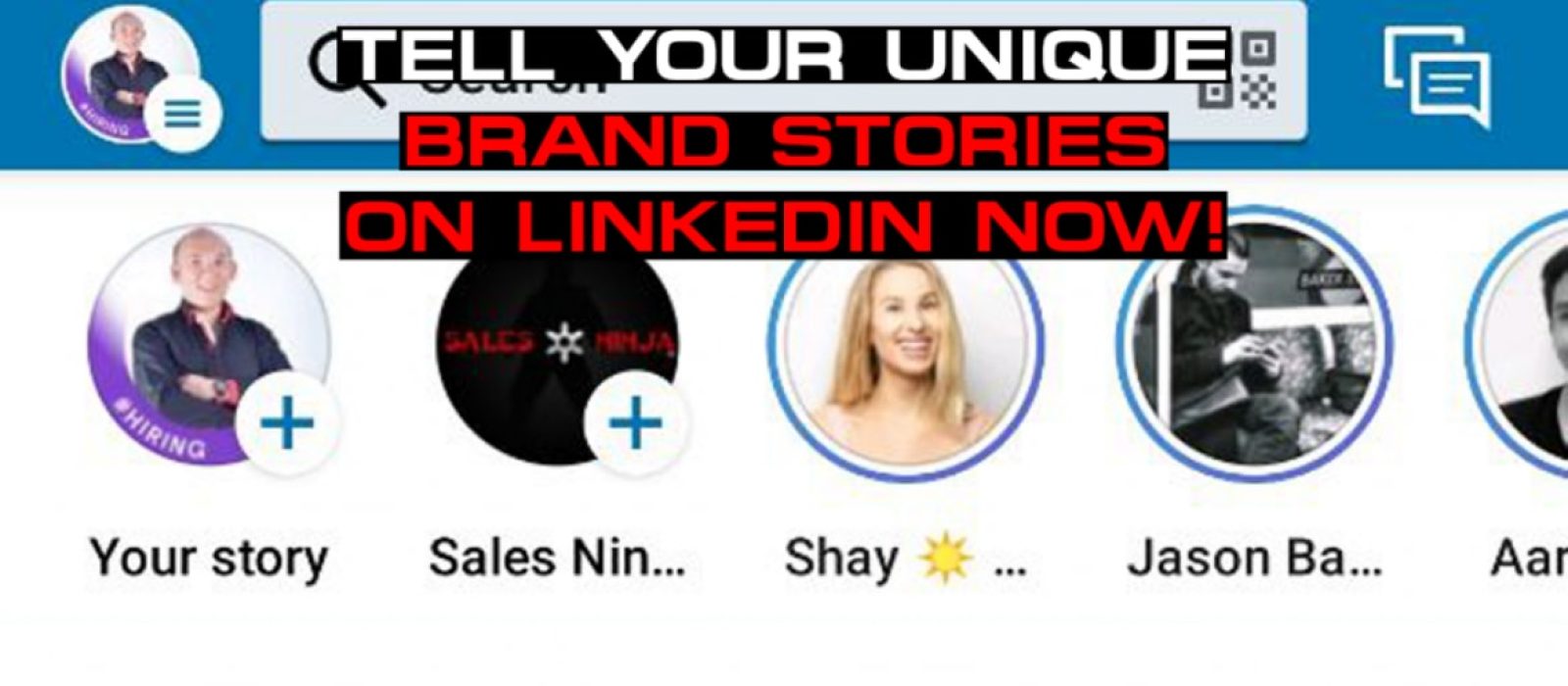 Tell Your Unique Brand Stories on LinkedIn Now! - Sales Ninja Blog